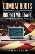 Combat Boots to Internet Millionaire: The 7-Figure Online Business Formula di Jason Miller edito da LIGHTNING SOURCE INC