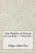 The Works of Edgar Allan Poe - Volume 1 di Edgar Allan Poe edito da Createspace Independent Publishing Platform