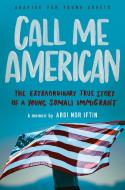 Call Me American: The Extraordinary True Story of a Young Somali Immigrant di Abdirisack Nor Iftin edito da DELACORTE PR