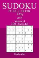 300 Easy Sudoku Puzzle Book - 2018 di Randy Allen edito da Createspace Independent Publishing Platform