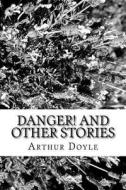Danger! and Other Stories di Arthur Conan Doyle edito da Createspace Independent Publishing Platform