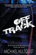Off Track di Michael J. Hultquist edito da Dark Recesses Press