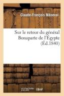 Sur Le Retour Du G n ral Bonaparte de l' gypte di Meneval-C-F edito da Hachette Livre - Bnf