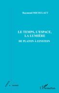 Le temps, l'espace, la lumière di Raymond Micoulaut edito da Editions L'Harmattan