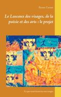 Le Lascaux des visages, de la poésie et des arts : le projet di Parme Ceriset edito da Books on Demand