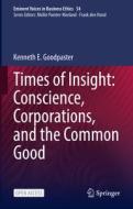 Times of Insight: Conscience, Corporations, and the Common Good di Kenneth E. Goodpaster edito da Springer International Publishing