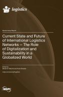 Current State and Future of International Logistics Networks-The Role of Digitalization and Sustainability in a Globalized World edito da MDPI AG
