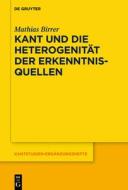 Kant und die Heterogenität der Erkenntnisquellen di Mathias Birrer edito da Gruyter, Walter de GmbH