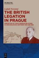 The British Legation in Prague di LukáS Novotný edito da de Gruyter Oldenbourg