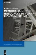 Memorialising the Holocaust in Human Rights Museums di Katrin Antweiler edito da De Gruyter