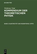 Kompendium der theoretischen Physik, Band 2, Elektricität und Magnetismus. Optik di Woldemar Voigt edito da De Gruyter