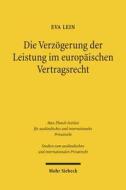 Die Verzögerung der Leistung im europäischen Vertragsrecht di Eva Lein edito da Mohr Siebeck GmbH & Co. K