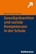 Gewaltprävention und soziale Kompetenzen in der Schule di Heinz Cornel, Roland Büchner, Stefan Fischer edito da Kohlhammer W.
