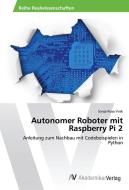 Autonomer Roboter mit Raspberry Pi 2 di Sonja Rosa Vrisk edito da AV Akademikerverlag
