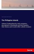 The Philippine Islands di Emma Helen Blair, James Alexander Robertson, Edward Gaylord Bourne edito da hansebooks