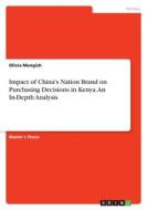 Impact of China's Nation Brand on Purchasing Decisions in Kenya. An In-Depth Analysis di Olivia Mengich edito da GRIN Verlag