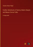 Further Adventures of Quincy Adams Sawyer and Mason Corner Folks di Charles Felton Pidgin edito da Outlook Verlag