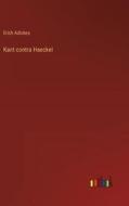 Kant contra Haeckel di Erich Adickes edito da Outlook Verlag