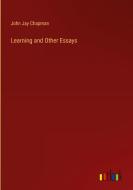 Learning and Other Essays di John Jay Chapman edito da Outlook Verlag
