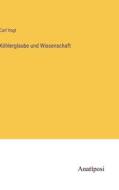 Köhlerglaube und Wissenschaft di Carl Vogt edito da Anatiposi Verlag