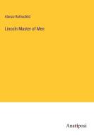 Lincoln Master of Men di Alonzo Rothschild edito da Anatiposi Verlag