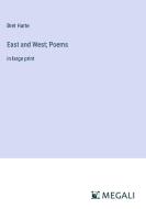 East and West; Poems di Bret Harte edito da Megali Verlag