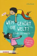 Wem gehört die Welt? Ethik für Kinder di Julia Knop edito da Herder Verlag GmbH