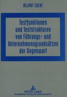Textfunktionen und Textstrukturen von Führungs- und Unternehmensgrundsätzen der Gegenwart di Helmut Ebert edito da Lang, Peter GmbH