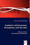 Academic Achievement, Perceptions and the Arts di Dr. Eulalee edito da VDM Verlag