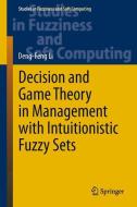 Decision and Game Theory in Management With Intuitionistic Fuzzy Sets di Deng-Feng Li edito da Springer Berlin Heidelberg