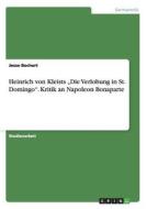 Heinrich von Kleists "Die Verlobung in St. Domingo". Kritik an Napoleon Bonaparte di Jesse Bochert edito da GRIN Publishing