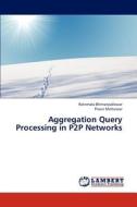 Aggregation Query Processing in P2P Networks di Ratnmala Bhimanpallewar, Pravin Metkewar edito da LAP Lambert Academic Publishing