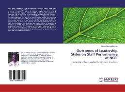 Outcomes of Leadership Styles on Staff Performance at NCRI di Simon Kasango Dembe edito da LAP Lambert Academic Publishing