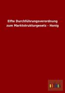 Elfte Durchführungsverordnung zum Marktstrukturgesetz - Honig di Ohne Autor edito da Outlook Verlag