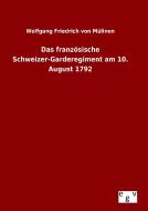 Das französische Schweizer-Garderegiment am 10. August 1792 di Wolfgang Friedrich von Mülinen edito da Outlook Verlag