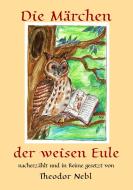Die Märchen der weisen Eule di Theodor Nebl edito da Books on Demand