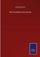 Die Heraklitischen Briefe di Jacob Bernays edito da Salzwasser-Verlag GmbH