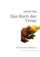 Das Buch Der Treue di Lukas M. Trapp edito da Books on Demand