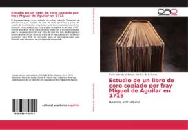 Estudio de un libro de coro copiado por fray Miguel de Aguilar en 1715 di Tania Estrada Valadez, Patricia de la Garza edito da EAE