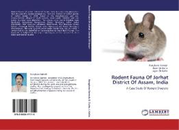 Rodent Fauna Of Jorhat District Of Assam, India di Kongkona Sarmah, Bijon Ch Dutta, Jogen Ch Kalita edito da LAP Lambert Academic Publishing