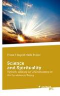 Science And Spirituality di Franz Moser, Ingrid Maria Moser edito da Novum Publishing Gmbh
