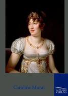 Caroline Murat - Königin von Neapel di Joseph Turquan edito da TP Verone Publishing