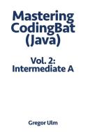 Mastering Codingbat (java), Vol. 2 di Gregor Ulm edito da Ulm Publishing