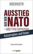 Ausstieg aus der NATO - oder Finis Germaniae di Rolf Hochhuth edito da Zeitgeist Print & Online