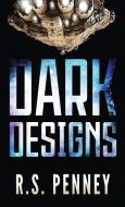 Dark Designs di R. S. Penney edito da Next Chapter