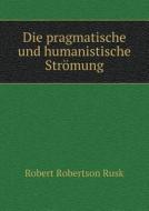 Die Pragmatische Und Humanistische Stromung di Robert Robertson Rusk edito da Book On Demand Ltd.