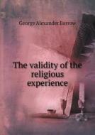 The Validity Of The Religious Experience di George Alexander Barrow edito da Book On Demand Ltd.