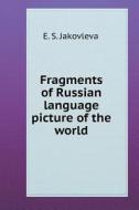 Fragments Of Russian Language Picture Of The World di E S Jakovleva edito da Book On Demand Ltd.