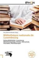 Bibliotheque Nationale De Luxembourg edito da Betascript Publishing