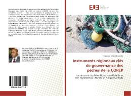 Instruments régionaux clés de gouvernance des pêches de la COREP di Emmanuel Sabuni Kasereka edito da Éditions universitaires européennes